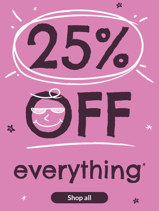 25% OFF everything