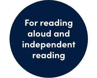 For reading aloud and independent reading.