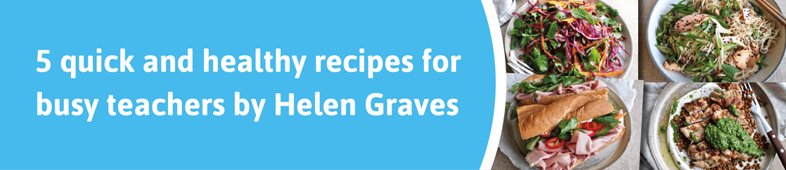 5 quick and healthy recipes for busy teachers by Helen Graves