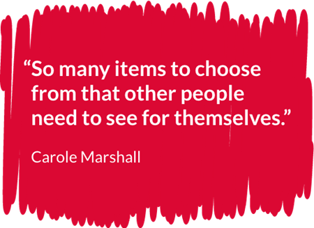 “So many items to choose from that other people need to see for themselves.”