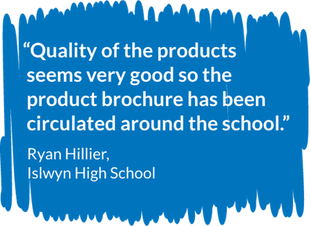 “Quality ofthe products seems very good so the product brochure has been circulated around the school.”