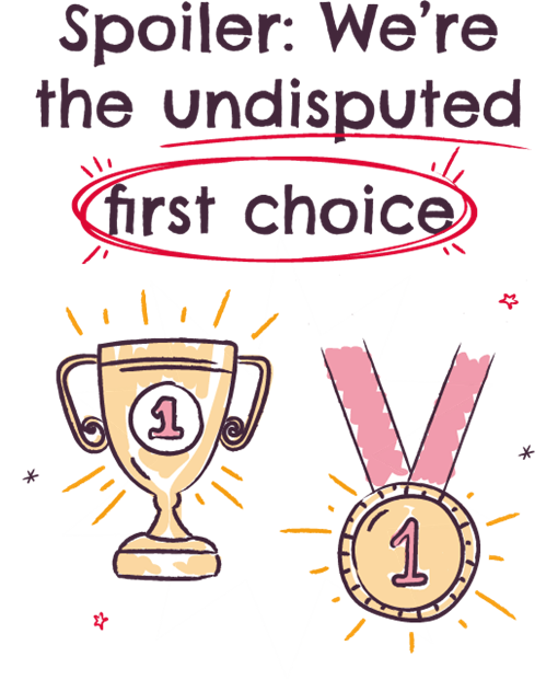Spoiler: We’re the undisputed first choice